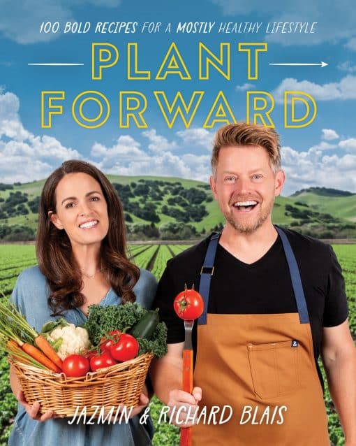 100 Bold Recipes for a Mostly Healthy Lifestyle: Plant Forward