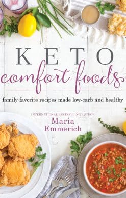 Family Favorite Recipes Made Low-Carb and Healthy: Keto Comfort Foods