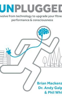 Unplugged: Evolve from Technology to Upgrade Your Fitness, Performance & Consciousness