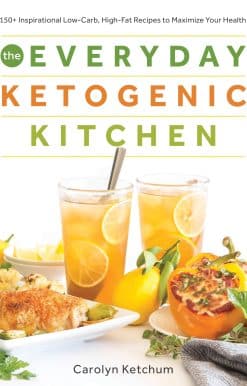 The Everyday Ketogenic Kitchen: 150+ Inspirational Low-Carb, High-Fat Recipes to Maximize Your Health
