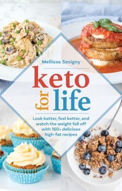 Keto for Life: Look Better, Feel Better, and Watch the Weight Fall Off with 160+ Delicious High -Fat Recipes