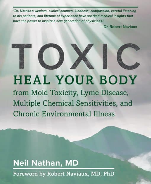 Heal Your Body from Mold Toxicity, Lyme Disease, Multiple Chemical Sensitivities , and Chronic Environmental Illness: Toxic