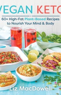 Vegan Keto: 60+ High-Fat Plant-Based Recipes to Nourish Your Mind & Body