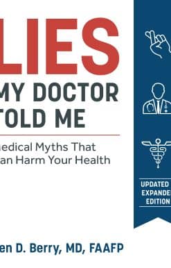 Medical Myths That Can Harm Your Health: Lies My Doctor Told Me Second Edition