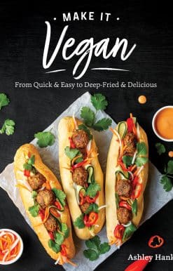 Make It Vegan: From Quick & Easy to Deep-Fried & Delicious