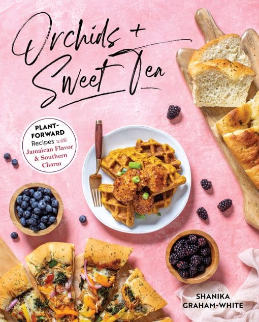 Plant-Forward Recipes with Jamaican Flavor & Southern Charm: Orchids & Sweet Tea