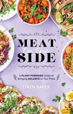 Meat To The Side: A Plant-Forward Guide to Bringing Balance to Your Plate