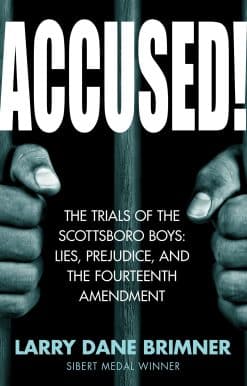 The Trials of the Scottsboro Boys: Lies, Prejudice, and the Fourteenth Amendment: Accused!