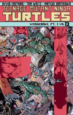 Teenage Mutant Ninja Turtles Volume 12: Vengeance Part 1: