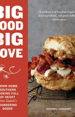 Big Food Big Love: Down-Home Southern Cooking Full of Heart from Seattle's Wandering Goose
