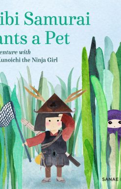 Chibi Samurai Wants a Pet: An Adventure with Little Kunoichi the Ninja Girl