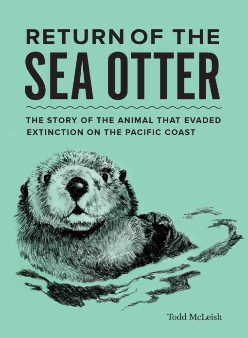 The Story of the Animal That Evaded Extinction on the Pacific Coast: Return of the Sea Otter
