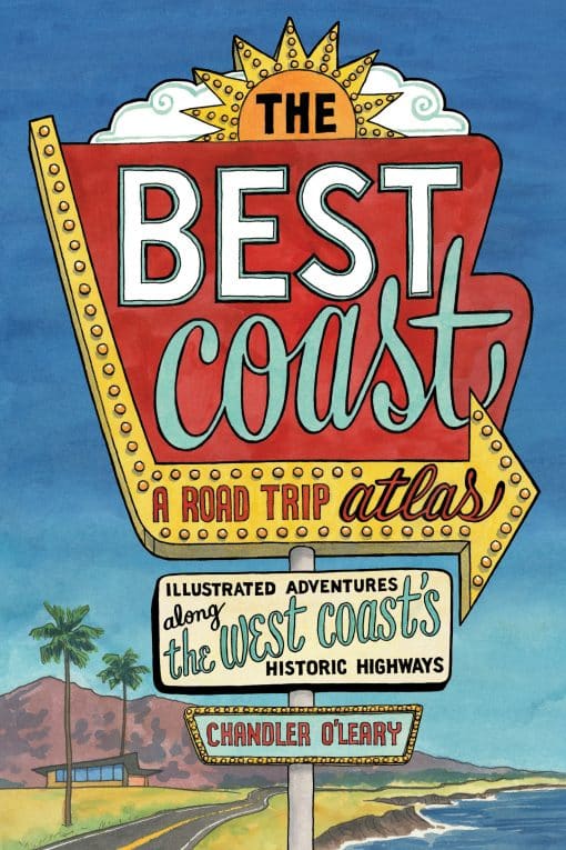 The Best Coast: A Road Trip Atlas: Illustrated Adventures along the West Coasts Historic Highways (Travel Guide to Washington, Oregon, California & PCH)