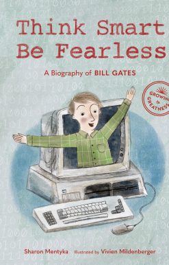 Think Smart, Be Fearless: A Biography of Bill Gates