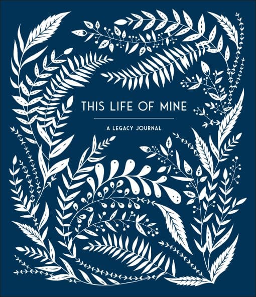 This Life of Mine: A Legacy Journal for Grandparents, Parents and Anyone to Preserve Memories, Mome nts & Milestones