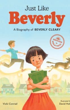 Just Like Beverly: A Biography of Beverly Cleary