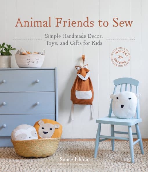 Simple Handmade Decor, Toys, and Gifts for Kids: Animal Friends to Sew