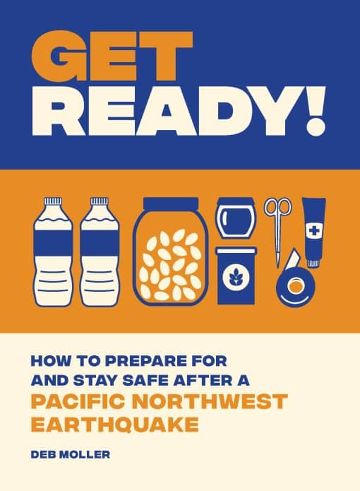 How to Prepare for and Stay Safe after a Pacific Northwest Earthquake: Get Ready!