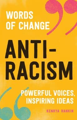Anti-Racism (Words of Change series): Powerful Voices, Inspiring Ideas