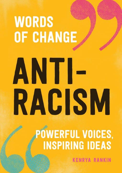 Anti-Racism (Words of Change series): Powerful Voices, Inspiring Ideas