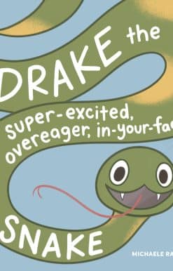 Drake the Super-Excited, Overeager, In-Your-Face Snake: A Book about Consent