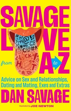 Savage Love from A to Z: Advice on Sex and Relationships, Dating and Mating, Exes and Extras