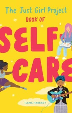 An Illustrated Guide for Young Women to Practice Self-Love, Self-Compassion & Mindfulness with Fun and Flair: The Just Girl Project Book of Self-Care