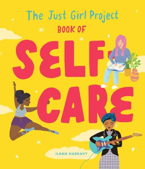 An Illustrated Guide for Young Women to Practice Self-Love, Self-Compassion & Mindfulness with Fun and Flair: The Just Girl Project Book of Self-Care