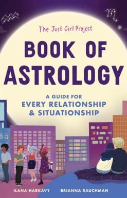 The Just Girl Project Book of Astrology: A Guide for Every Relationship and Situationship