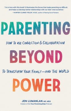How to Use Connection and Collaboration to Transform Your Family--and the World: Parenting Beyond Power
