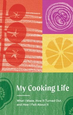 What I Made, How It Turned Out, and How I Felt About It (Gifts for Cooks): My Cooking Life
