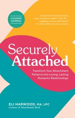 Securely Attached: Transform Your Attachment Patterns into Loving, Lasting Romantic Relationships ( A Guided Journal)