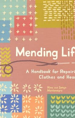 Mending Life: A Handbook for Repairing Clothes and Hearts and Patching to Practice Sustainable Fashion and Fix the Clothes You Love)
