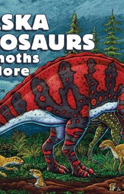 Alaska Dinosaurs, Mammoths, and More