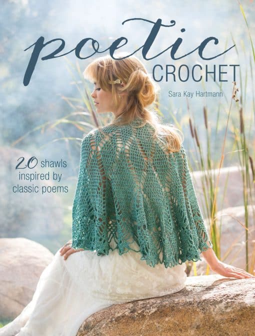 20 Shawls Inspired by Classic Poems: Poetic Crochet