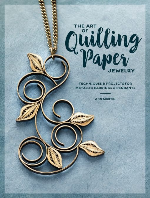 Techniques & Projects for Metallic Earrings & Pendants: The Art of Quilling Paper Jewelry