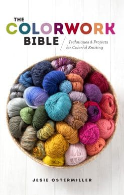 The Colorwork Bible: Techniques and Projects for Colorful Knitting