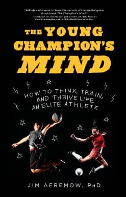 The Young Champion's Mind: How to Think, Train, and Thrive Like an Elite Athlete