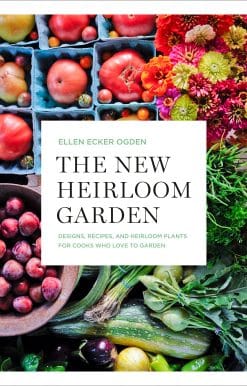 The New Heirloom Garden: Designs, Recipes, and Heirloom Plants for Cooks Who Love to Garden