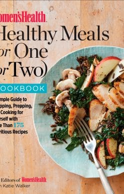 Women's Health Healthy Meals for One (or Two) Cookbook: A Simple Guide to Shopping, Prepping, and Cooking for Yourself with 175 Nutritious Recipes