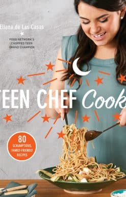 80 Scrumptious, Family-Friendly Recipes: A Cookbook: Teen Chef Cooks