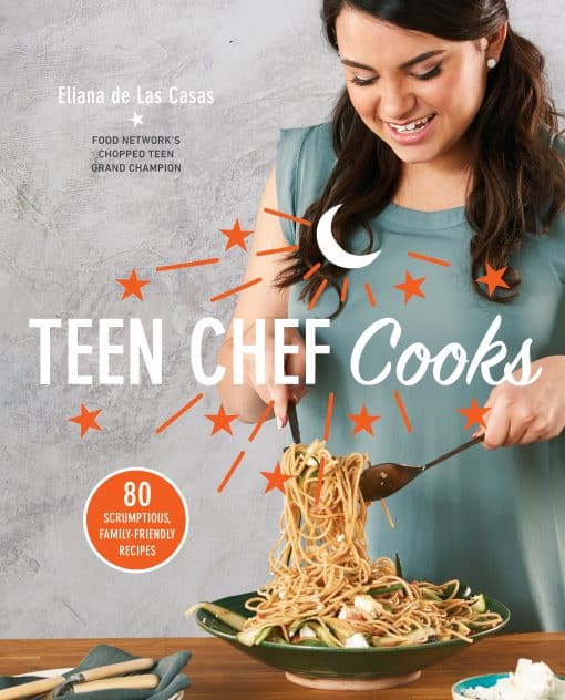 80 Scrumptious, Family-Friendly Recipes: A Cookbook: Teen Chef Cooks