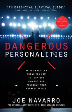 An FBI Profiler Shows You How to Identify and Protect Yourself from Harmful People: Dangerous Personalities