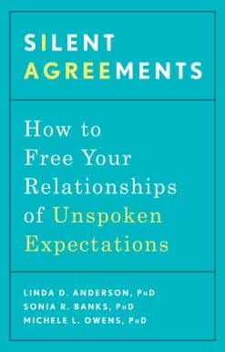 Silent Agreements: How to Free Your Relationships of Unspoken Expectations