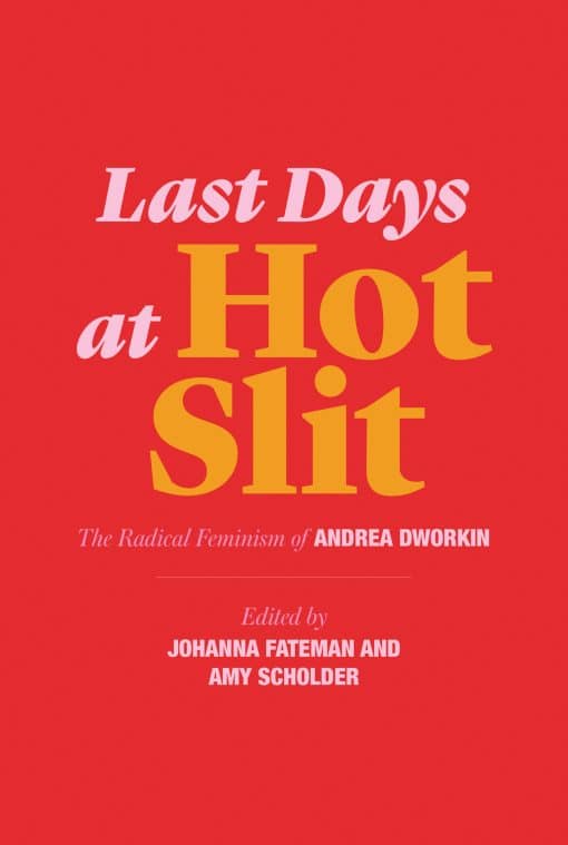 The Radical Feminism of Andrea Dworkin: Last Days at Hot Slit