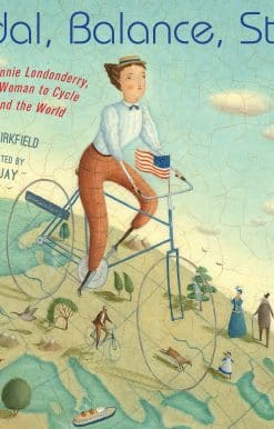 Pedal, Balance, Steer: Annie Londonderry, the First Woman to Cycle Around the World