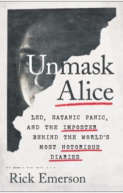 Unmask Alice: LSD, Satanic Panic, and the Imposter Behind the World's Most Notorious Diaries