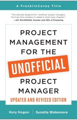 Project Management for the Unofficial Project Manager (Updated and Revised Edition)