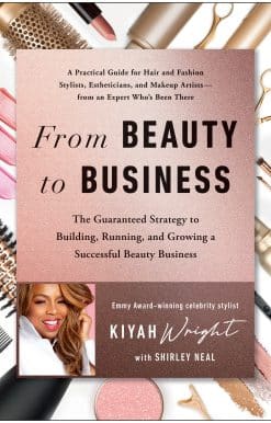 From Beauty to Business: The Guaranteed Strategy to Building, Running, and Growing a Successful Beauty Business