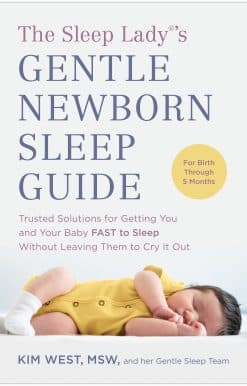 The Sleep Lady®'s Gentle Newborn Sleep Guide: Trusted Solutions for Getting You and Your Baby FAST to Sleep Without Leaving Them to Cry It Out